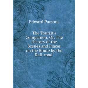  The Tourists Companion; Or, The History of the Scenes and 