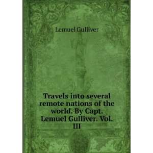   the world. By Capt. Lemuel Gulliver. Vol.III. Lemuel Gulliver Books
