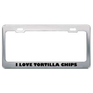  I Love Tortilla Chips Food Eat Drink Food Eat Drink Metal 