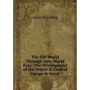   of the Orient & Central Europe & Great . James M. Loring Books