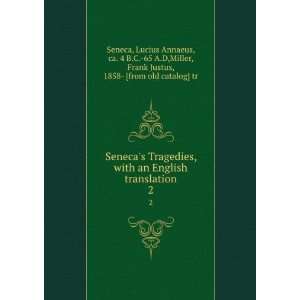  Senecas Tragedies, with an English translation. 2 Lucius 