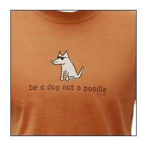 Designer Cotton T Shirt   Garment Dyed Be a Dog Not a Poodle T Shirt 