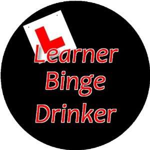  Learner Binge Drinker 2.25 inch Large Badge Style Round 