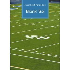  Bionic Six Ronald Cohn Jesse Russell Books