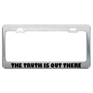 The Truth Is Out There Metal License Plate Frame Tag Holder