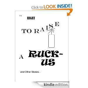 The Right to Raise a Ruckus and Other Stories William Fitzgerrel 