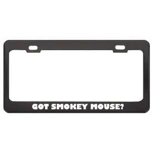 Got Smokey Mouse? Animals Pets Black Metal License Plate Frame Holder 