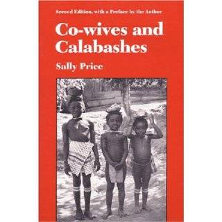 Co wives and Calabashes (Women and Culture Series) by Sally Price (Jun 