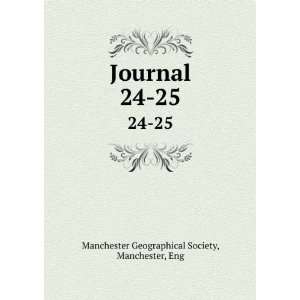  Journal. 24 25 Manchester, Eng Manchester Geographical 