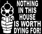 Nothing in this HOUSE is worth dying for WHITE decal