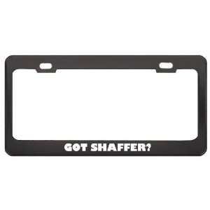 Got Shaffer? Boy Name Black Metal License Plate Frame Holder Border 