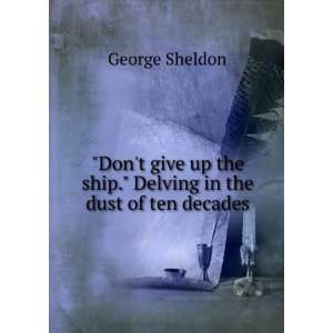   the ship. Delving in the dust of ten decades George Sheldon Books
