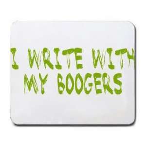  I WRITE WITH MY BOOGERS Mousepad