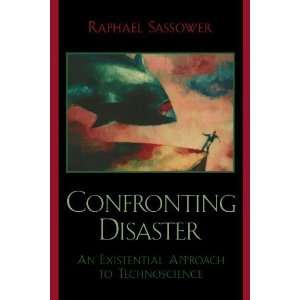  Confronting Disaster An Existential Approach to Technoscience 