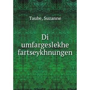  Di umfargeslekhe fartseykhnungen Suzanne Taube Books