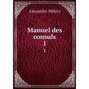  Manuel des consuls. 1 Alexandre Miltitz Books