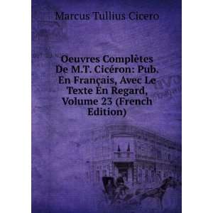   En Regard, Volume 23 (French Edition) Marcus Tullius Cicero Books