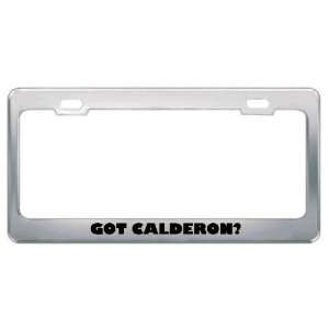  Got Calderon? Last Name Metal License Plate Frame Holder 