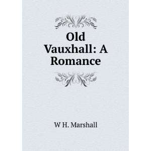  Old Vauxhall A Romance W H. Marshall Books