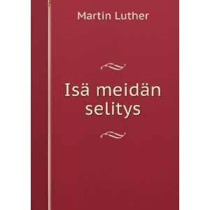  IsÃ¤ meidÃ¤n selitys Martin Luther Books
