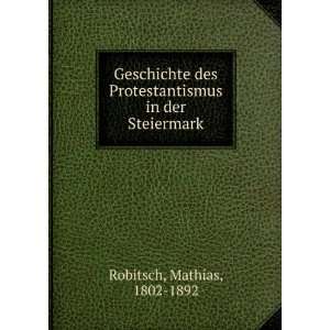   Protestantismus in der Steiermark Mathias, 1802 1892 Robitsch Books