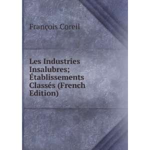 Les Industries Insalubres; Ã?tablissements ClassÃ©s (French Edition 