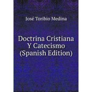   Cristiana Y Catecismo (Spanish Edition) JosÃ© Toribio Medina Books