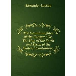   Earth and Syren of the Waters Containing . Alexander Lookup Books