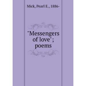  Messengers of love  poems, Pearl E. Mick Books