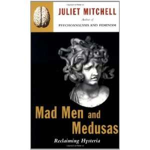   and Medusas Reclaiming Hysteria [Paperback] Juliet Mitchell Books