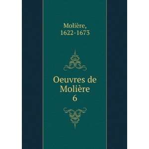  Oeuvres de MoliÃ¨re. 6 1622 1673 MoliÃ¨re Books