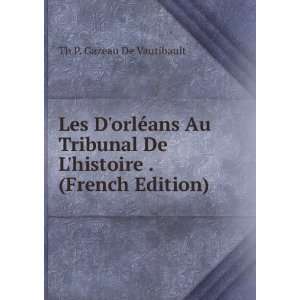  Les DorlÃ©ans Au Tribunal De Lhistoire . (French 