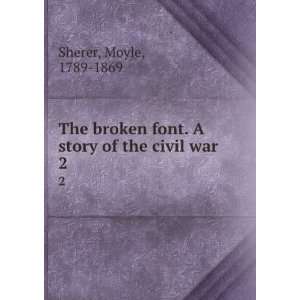    The broken font. A story of the civil war. Moyle Sherer Books