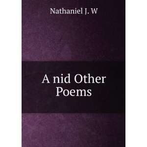  A nid Other Poems Nathaniel J. W Books