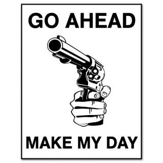 Go Ahead MAKE MY DAY gun sign warning sticker 4 x 5  