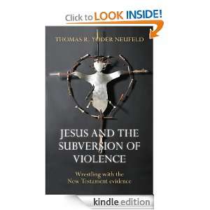Jesus and the Subversion of Violence Wrestling with the New Testament 