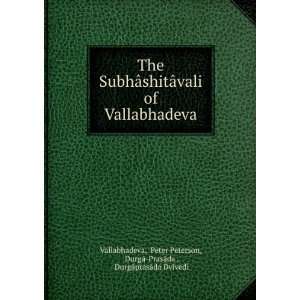  The SubhÃ¢shitÃ¢vali of Vallabhadeva Peter Peterson 