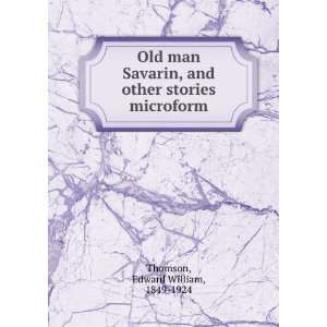  Old man Savarin, and other stories microform Edward 