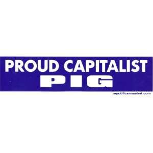  Proud Capitalist Pig   Bumper Sticker 