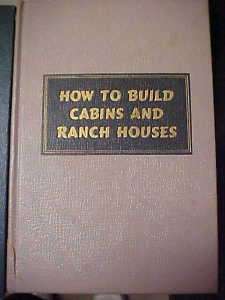 HOW TO BUILD CABINS AND RANCH HOUSES  
