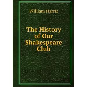  The History of Our Shakespeare Club William Harris Books