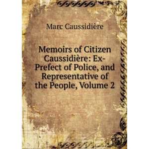  Memoirs of Citizen CaussidiÃ¨re Ex Prefect of Police 