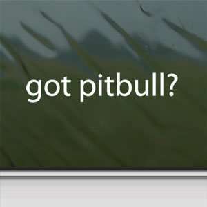  Got Pitbull? White Sticker Dog Pit Bull Laptop Vinyl 