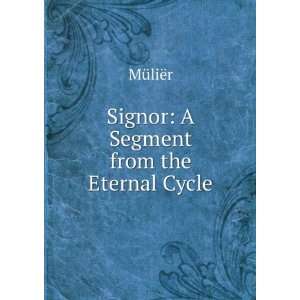 Signor A Segment from the Eternal Cycle MÃ¼liÃ«r 