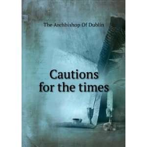  Cautions for the times The Archbishop Of Dublin Books