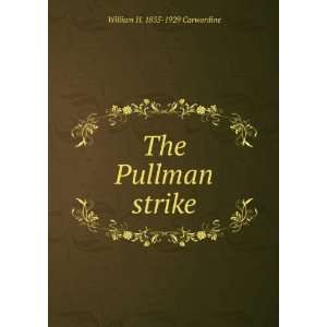  The Pullman strike William H. 1855 1929 Carwardine Books