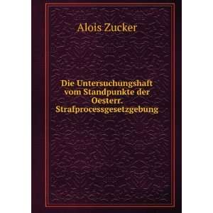   Standpunkte der Oesterr. Strafprocessgesetzgebung Alois Zucker Books