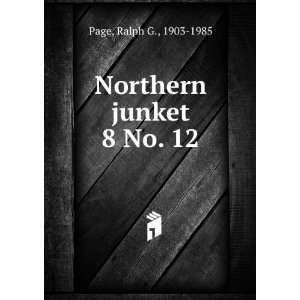  Northern junket. 8 No. 12 Ralph G., 1903 1985 Page Books