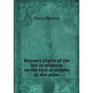   of evidence on the trial of actions at nisi prius Henry Roscoe Books