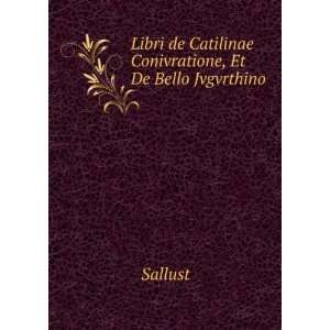 Libri de Catilinae Conivratione, Et De Bello Jvgvrthino Sallust 